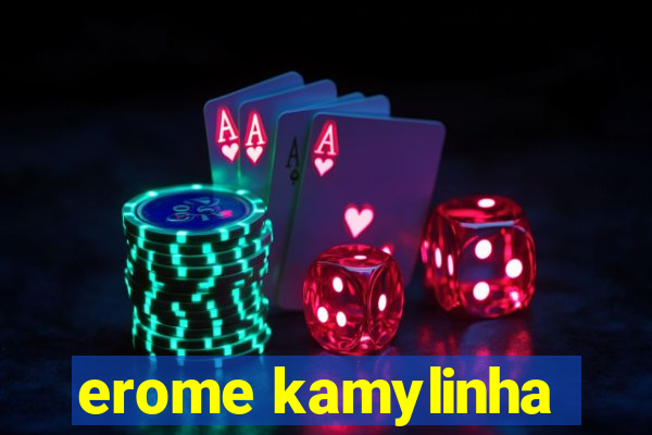 erome kamylinha